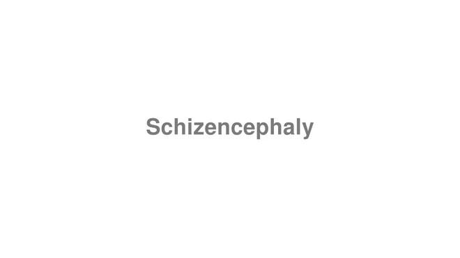 How to Pronounce Schizencephaly