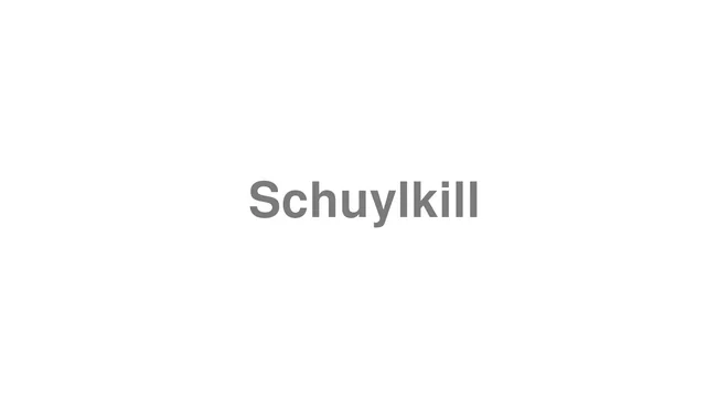 How to Pronounce Schuylkill
