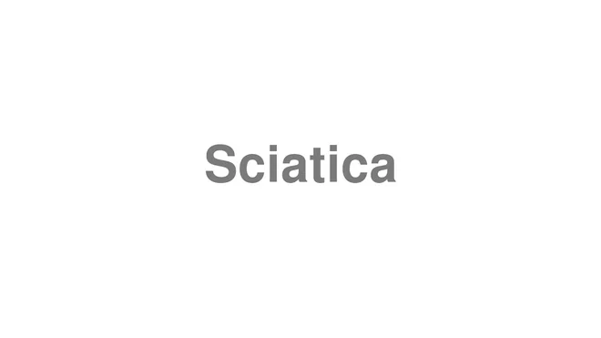 How to Pronounce Sciatica