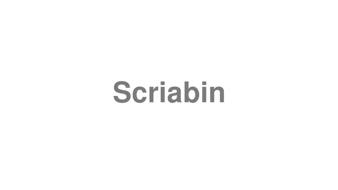 How to Pronounce Scriabin