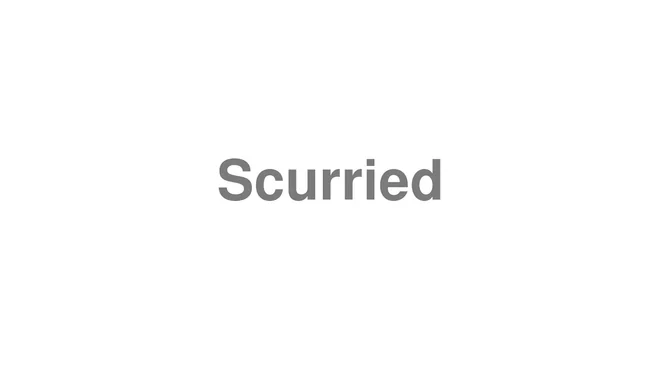 How to Pronounce Scurried