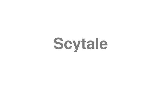 How to Pronounce Scytale