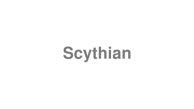 How to Pronounce Scythian