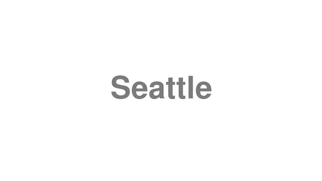 How to Pronounce Seattle