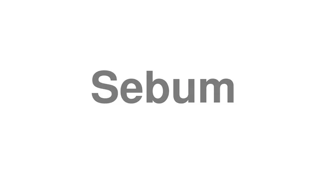 How to Pronounce Sebum