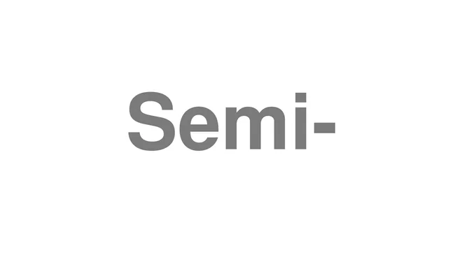 How to Pronounce Semi-
