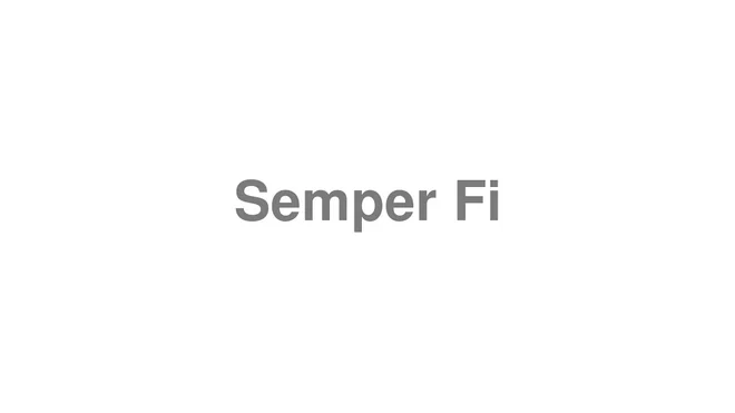 How to Pronounce Semper Fi