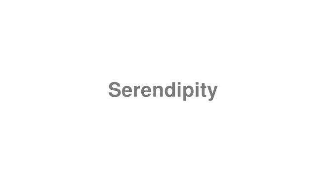How to Pronounce Serendipity