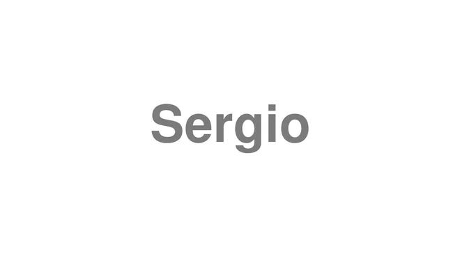 How to Pronounce Sergio