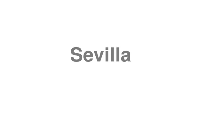 How to Pronounce Sevilla