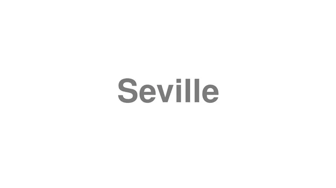 How to Pronounce Seville