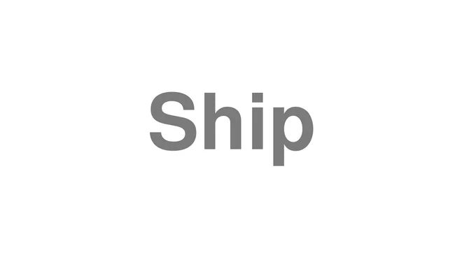 How to Pronounce Ship