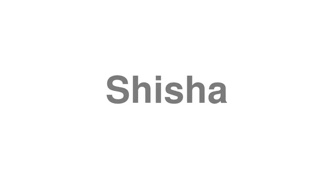 How to Pronounce Shisha