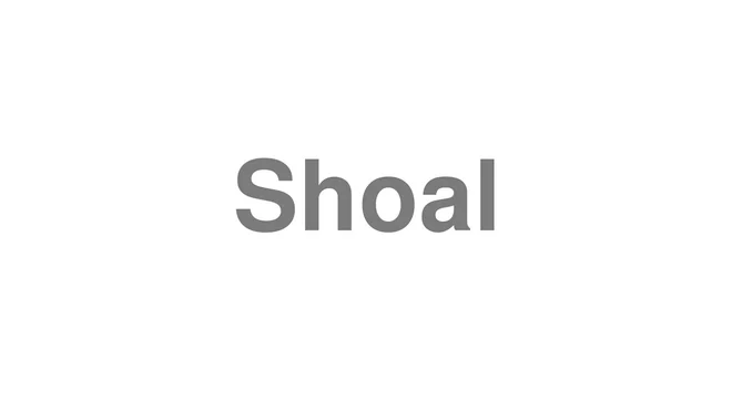 How to Pronounce Shoal