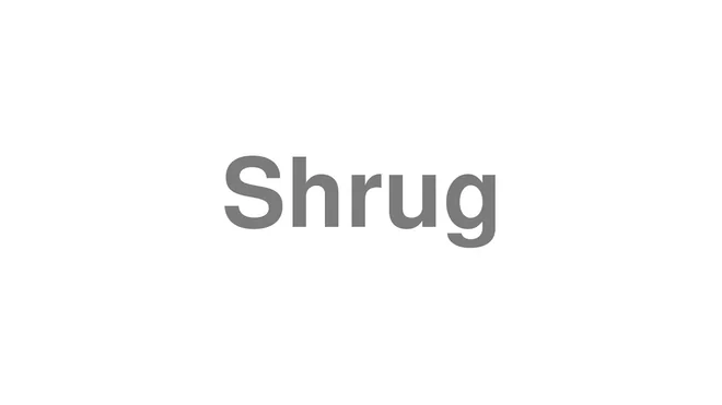 How to Pronounce Shrug