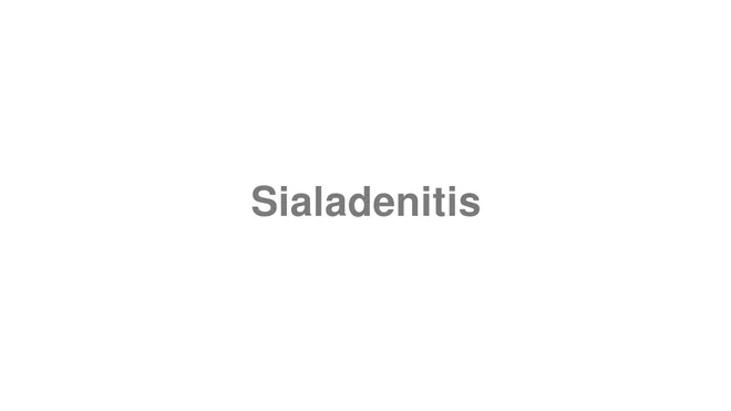How to Pronounce Sialadenitis