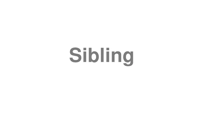 How to Pronounce Sibling
