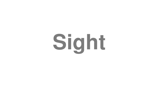 How to Pronounce Sight