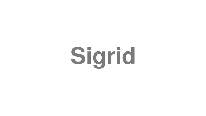 How to Pronounce Sigrid