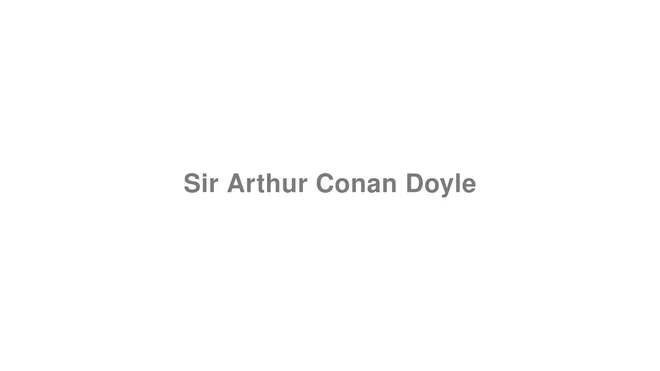 How to Pronounce Sir Arthur Conan Doyle