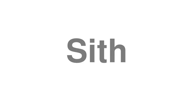 How to Pronounce Sith