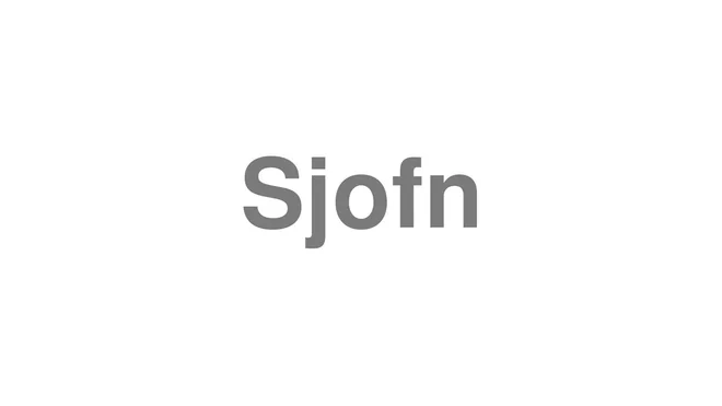 How to Pronounce Sjofn