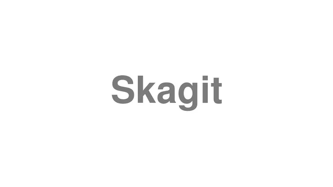 How to Pronounce Skagit