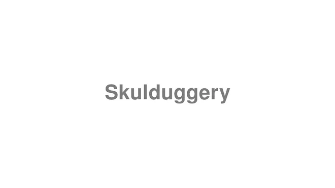 How to Pronounce Skulduggery
