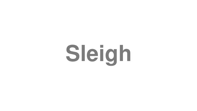 How to Pronounce Sleigh