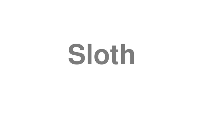 How to Pronounce Sloth