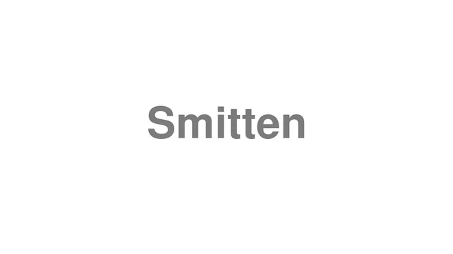 How to Pronounce Smitten