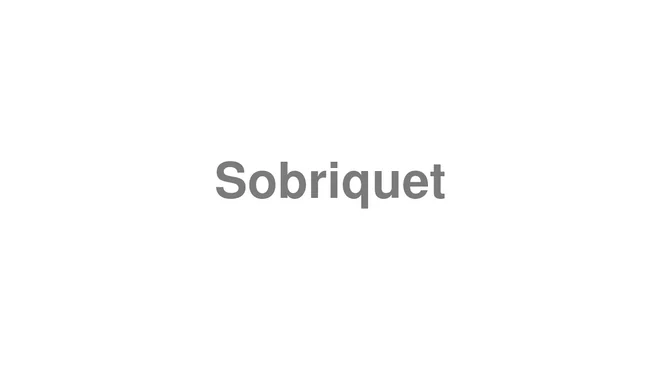 How to Pronounce Sobriquet