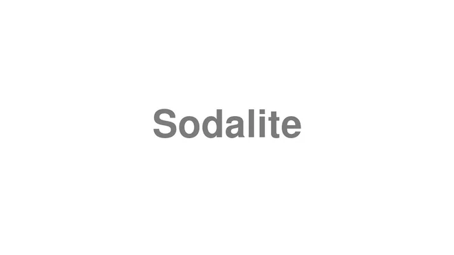 How to Pronounce Sodalite
