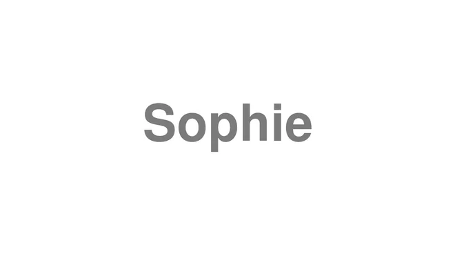 How to Pronounce Sophie