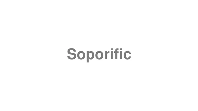 How to Pronounce Soporific