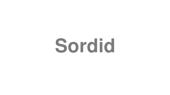 How to Pronounce Sordid