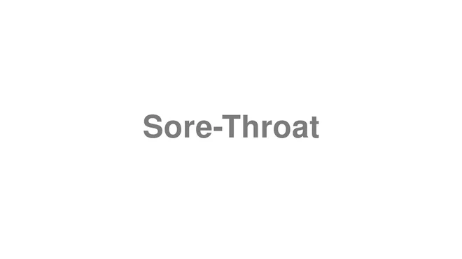 How to Pronounce Sore-Throat