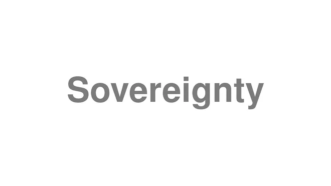 How to Pronounce Sovereignty