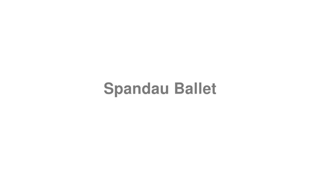 How to Pronounce Spandau Ballet