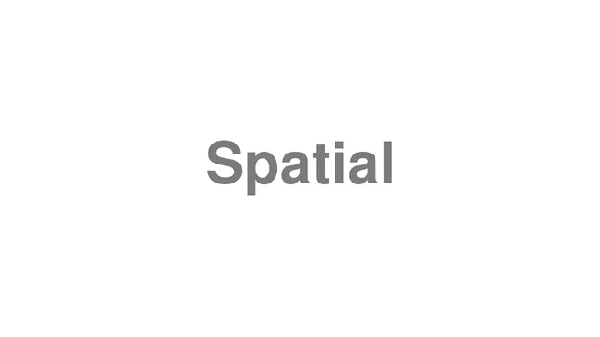 How to Pronounce Spatial