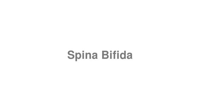 How to Pronounce Spina Bifida