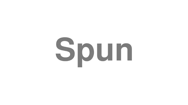 How to Pronounce Spun