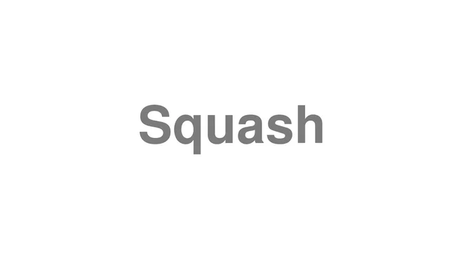 How to Pronounce Squash