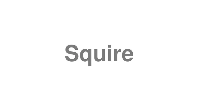 How to Pronounce Squire