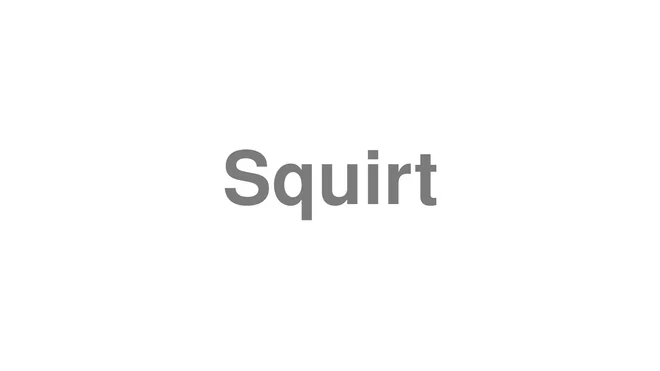 How to Pronounce Squirt