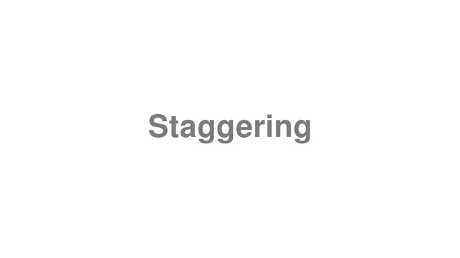 How to Pronounce Staggering