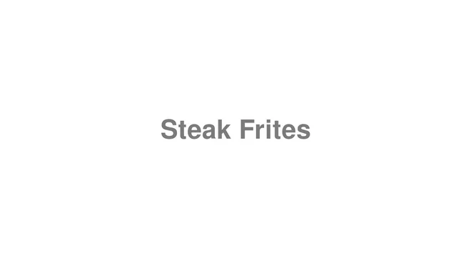 How to Pronounce Steak Frites