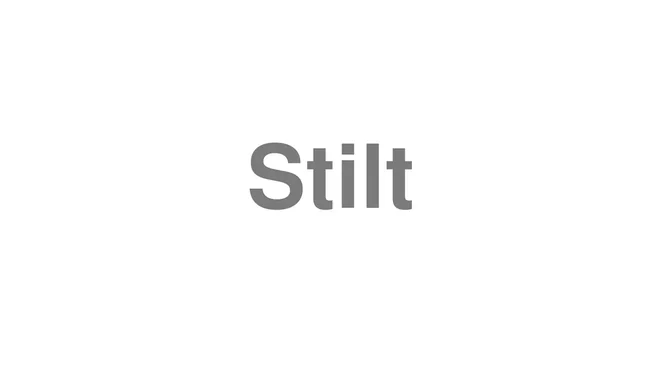 How to Pronounce Stilt