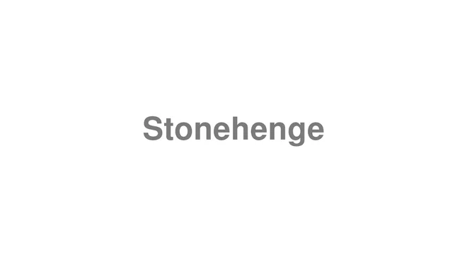 How to Pronounce Stonehenge