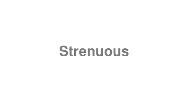 How to Pronounce Strenuous